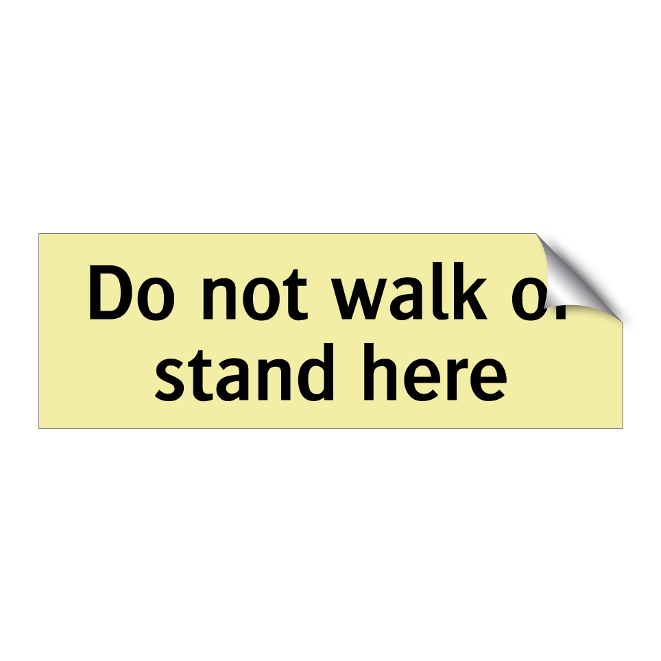 Do not walk or stand here