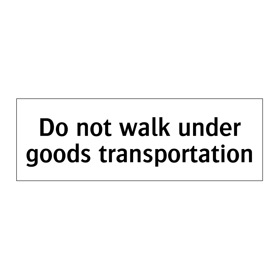 Do not walk under goods transportation