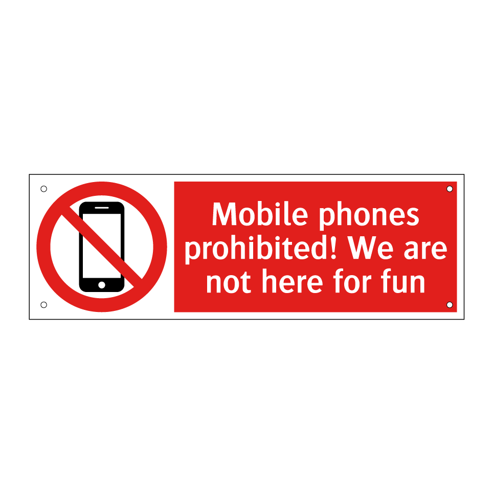 Mobile phones prohibited! We are not here for fun