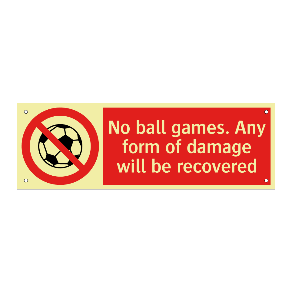 No ball games. Any form of damage will be recovered