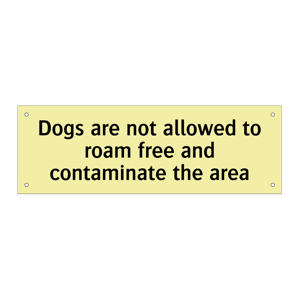 Dogs are not allowed to roam free and contaminate the area