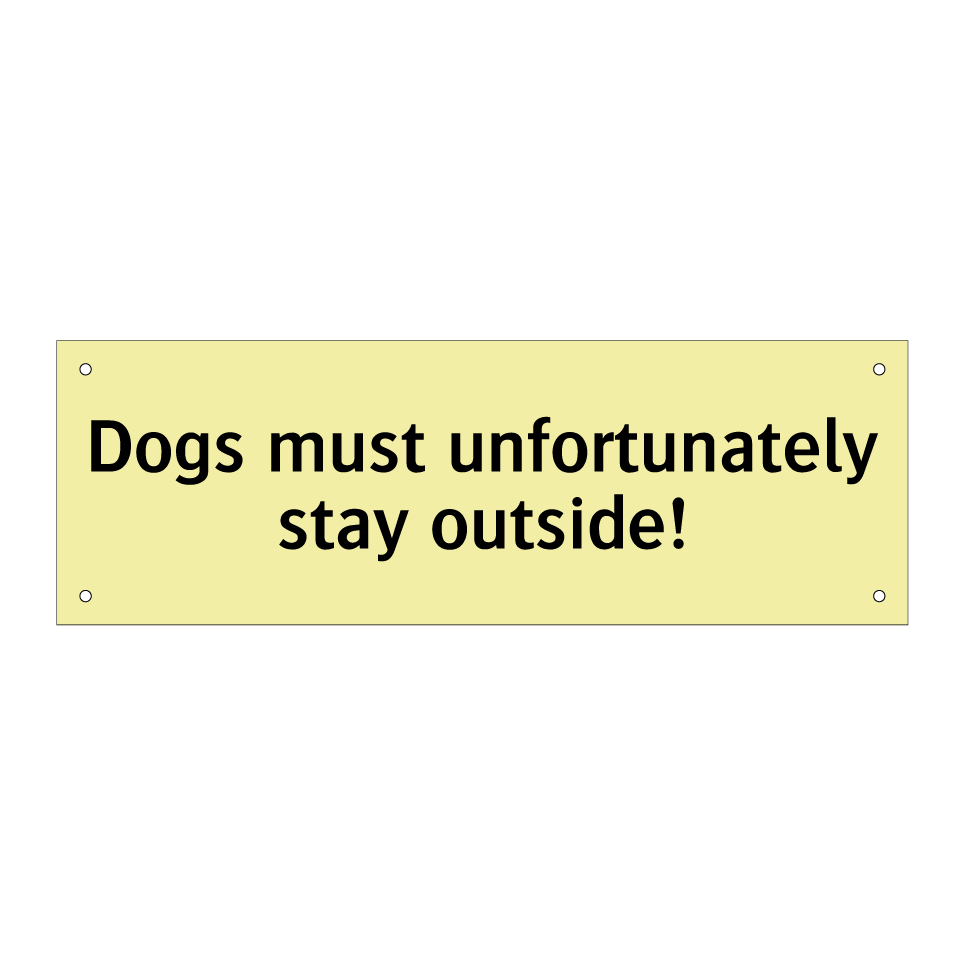 Dogs must unfortunately stay outside!