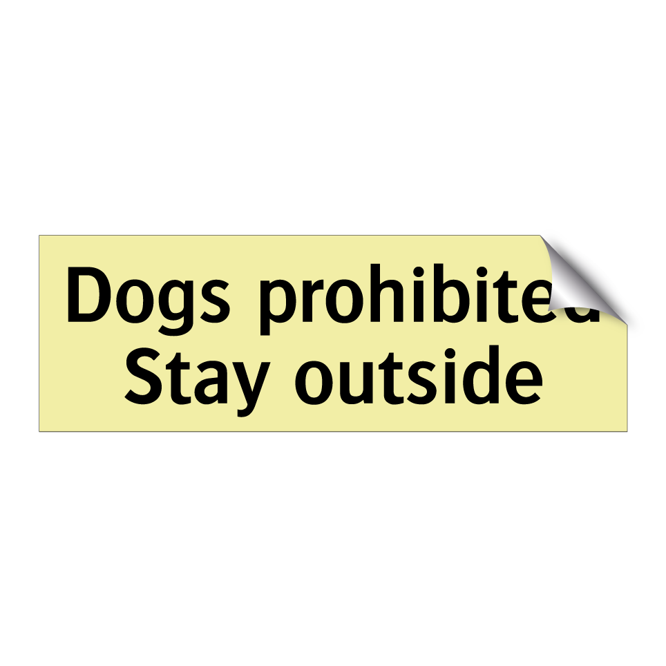 Dogs prohibited Stay outside