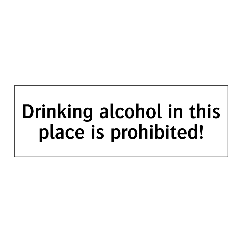 Drinking alcohol in this place is prohibited!