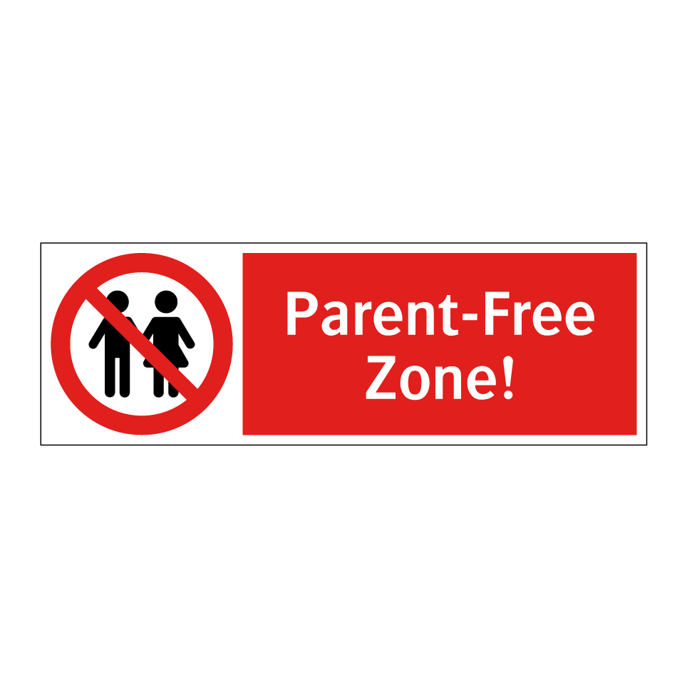 Parent-Free Zone!
