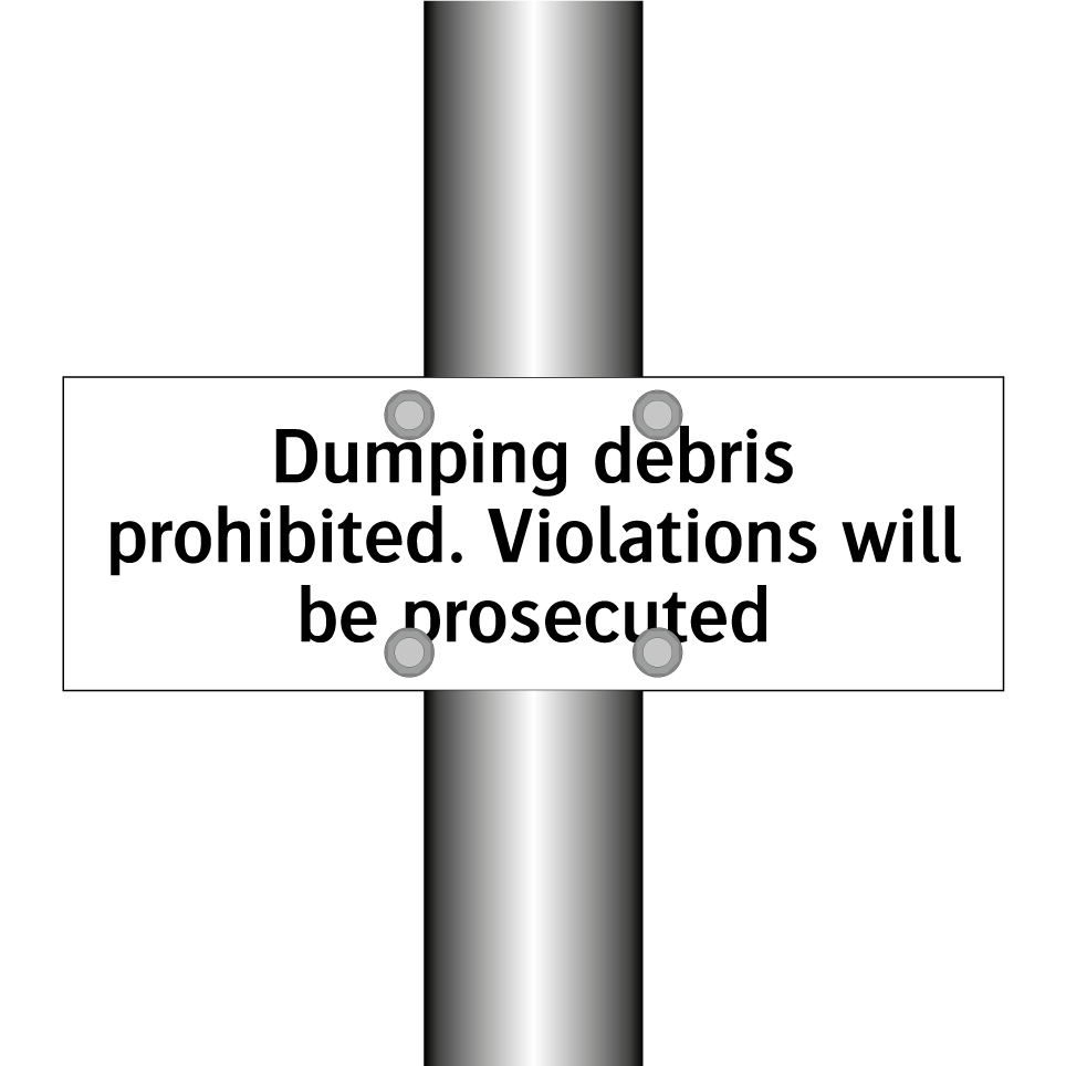 Dumping debris prohibited. Violations will be prosecuted
