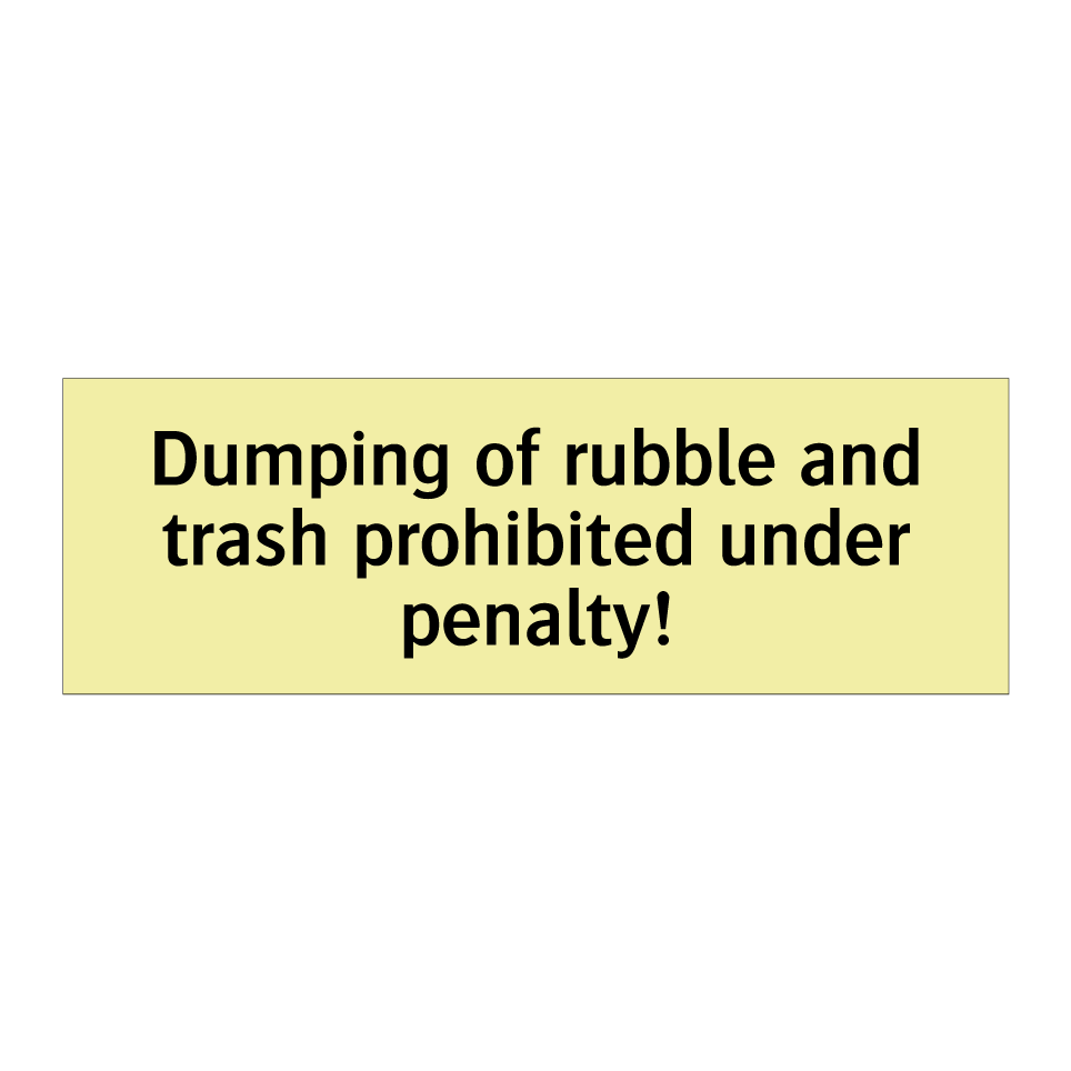 Dumping of rubble and trash prohibited under penalty!