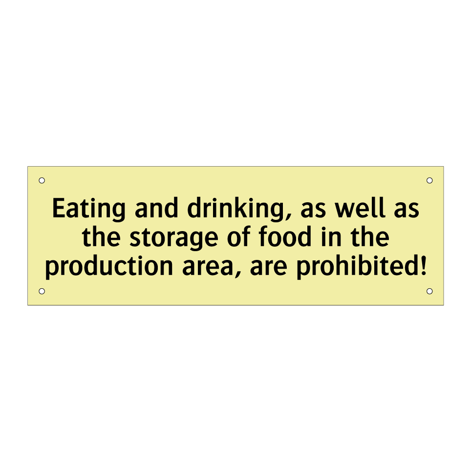 Eating and drinking, as well as the storage of food in the production area, are prohibited!