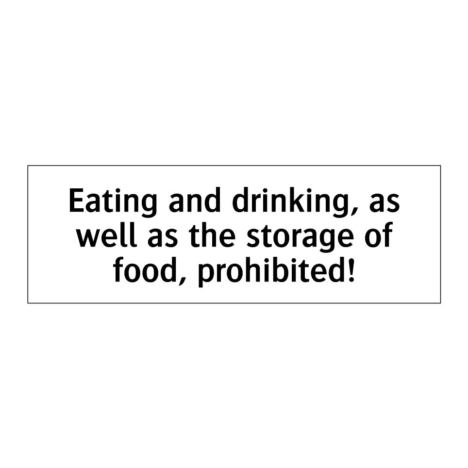 Eating and drinking, as well as the storage of food, prohibited!