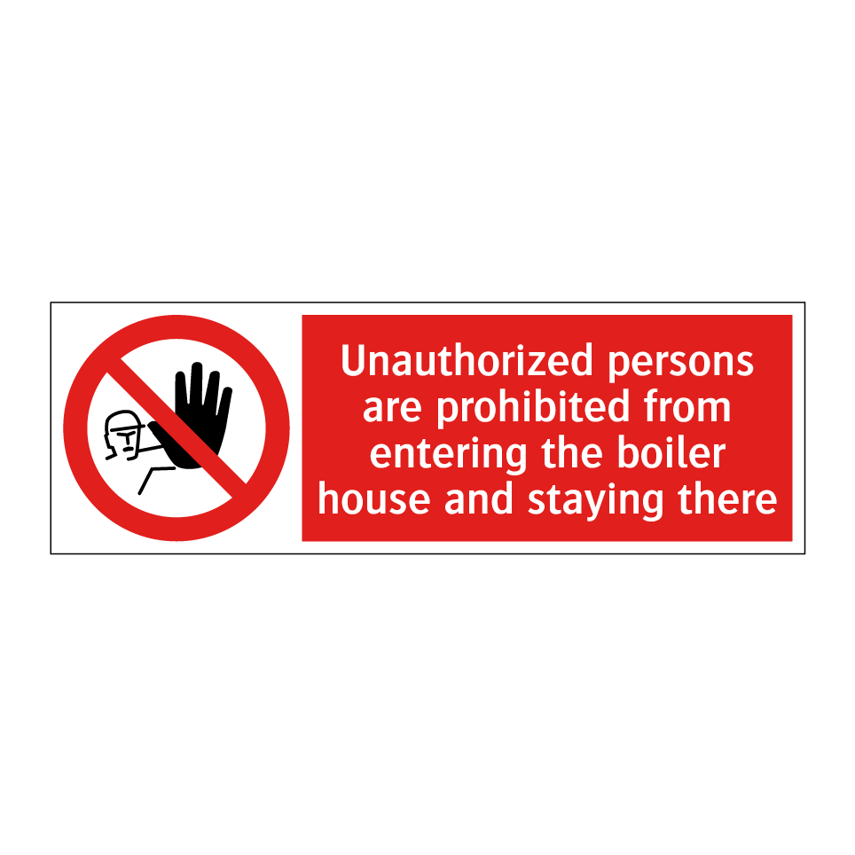 Unauthorized persons are prohibited from entering the boiler house and staying there