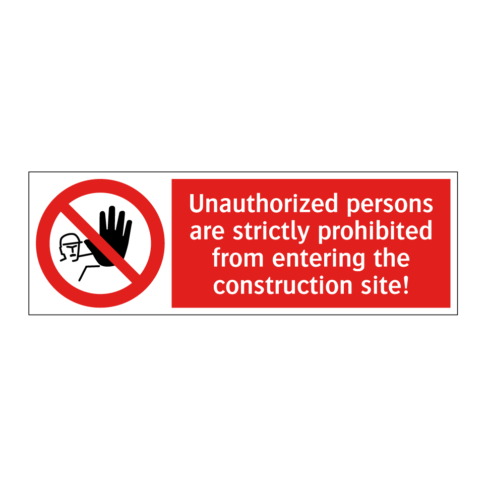 Unauthorized persons are strictly prohibited from entering the construction site!