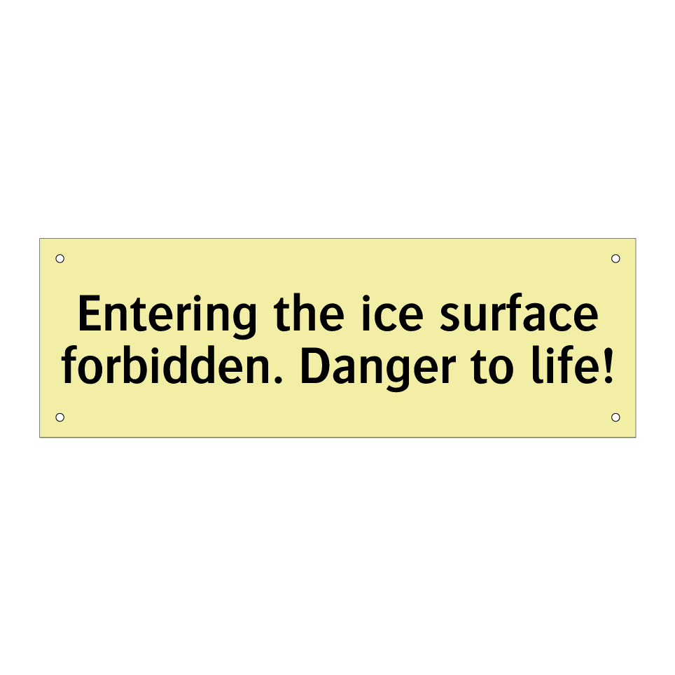 Entering the ice surface forbidden. Danger to life!