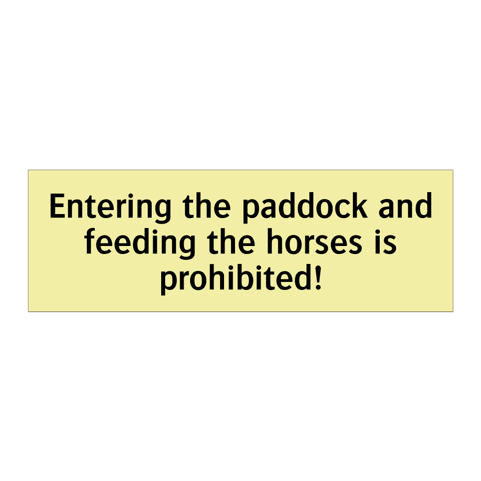 Entering the paddock and feeding the horses is prohibited!