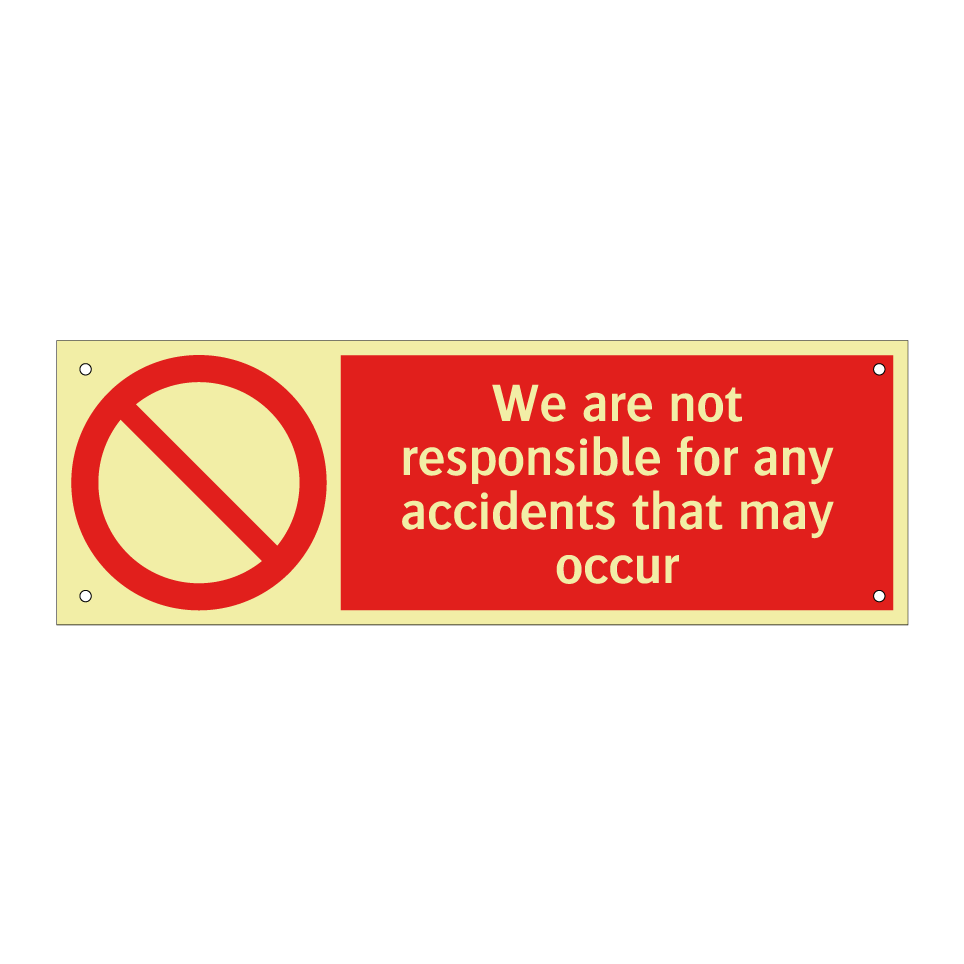 We are not responsible for any accidents that may occur