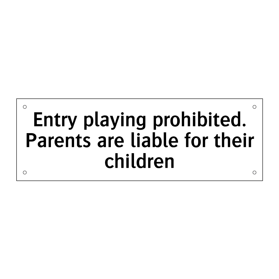 Entry playing prohibited. Parents are liable for their children