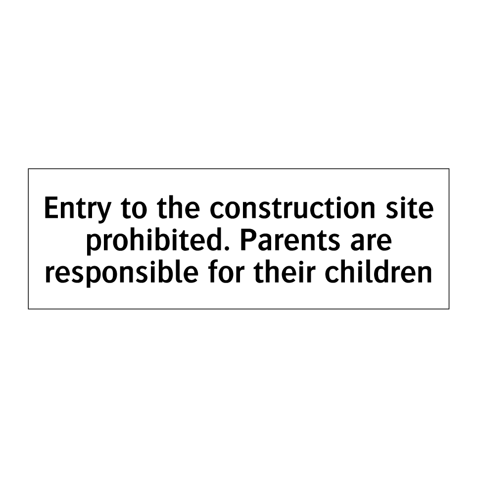 Entry to the construction site prohibited. Parents are responsible for their children