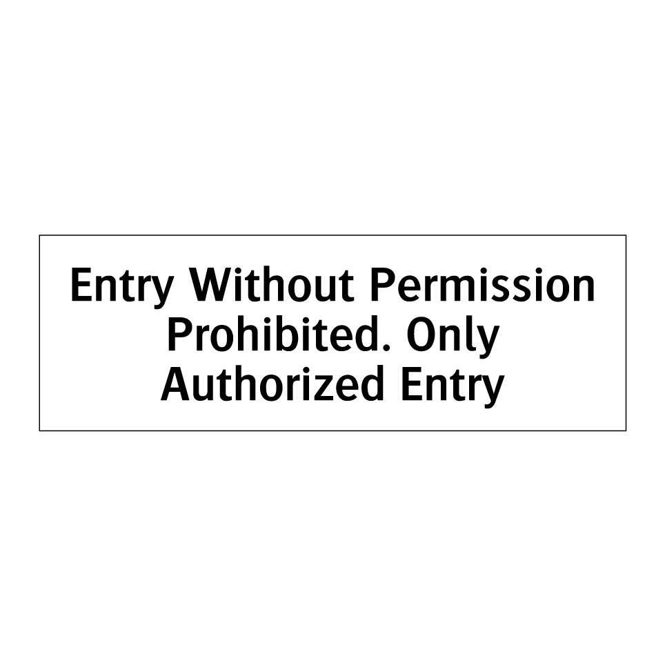 Entry Without Permission Prohibited. Only Authorized Entry