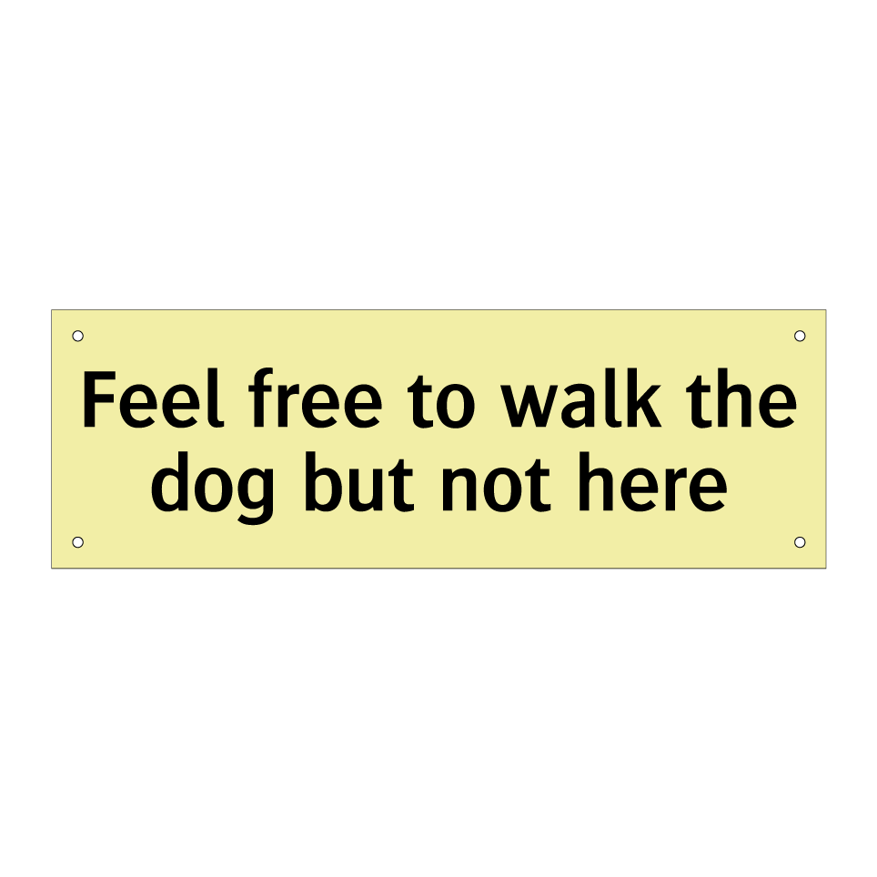 Feel free to walk the dog but not here