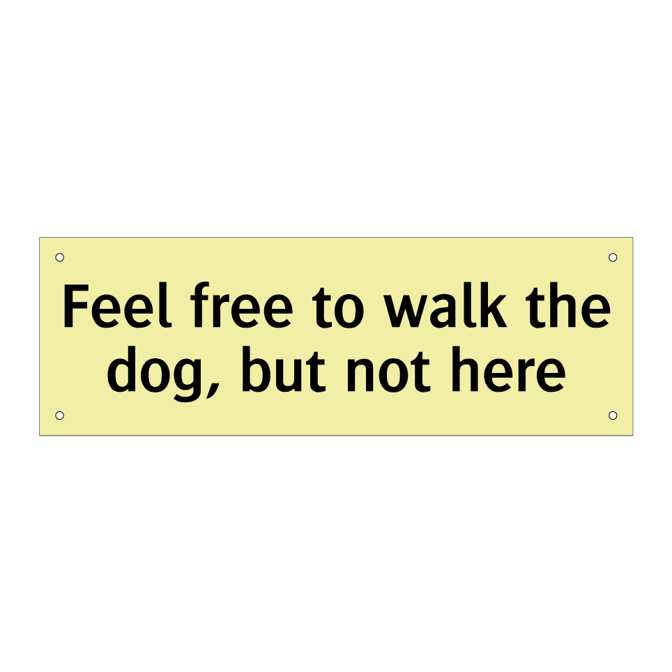 Feel free to walk the dog, but not here