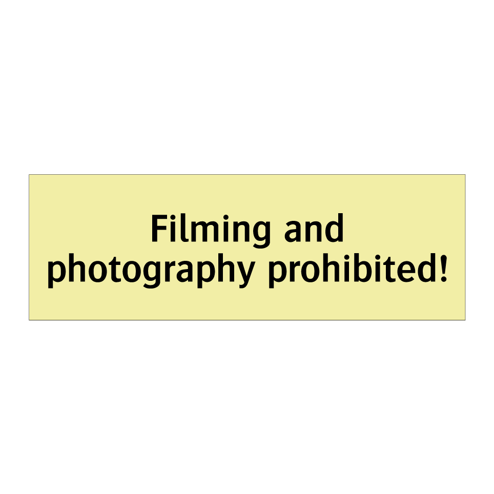 Filming and photography prohibited!