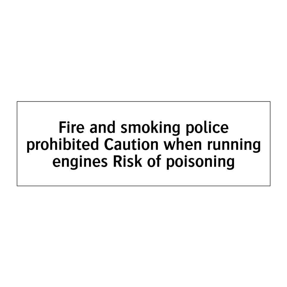 Fire and smoking police prohibited Caution when running engines Risk of poisoning