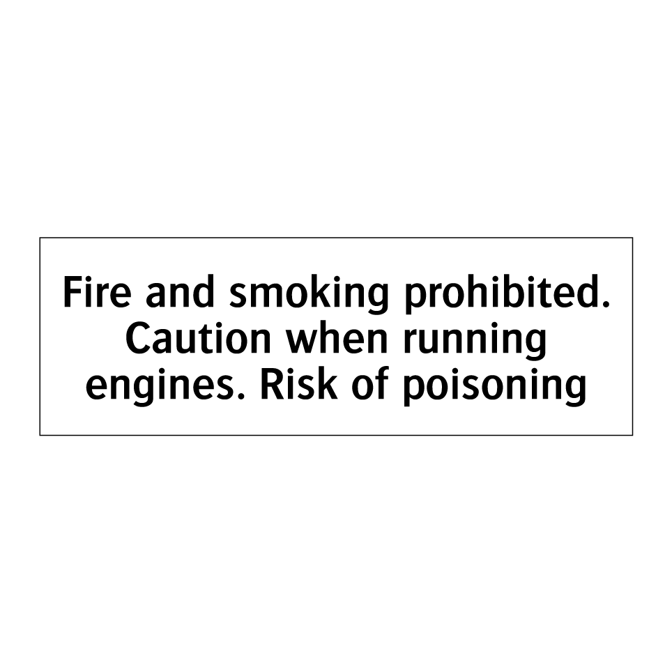 Fire and smoking prohibited. Caution when running engines. Risk of poisoning