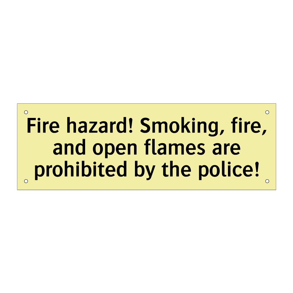 Fire hazard! Smoking, fire, and open flames are prohibited by the police!