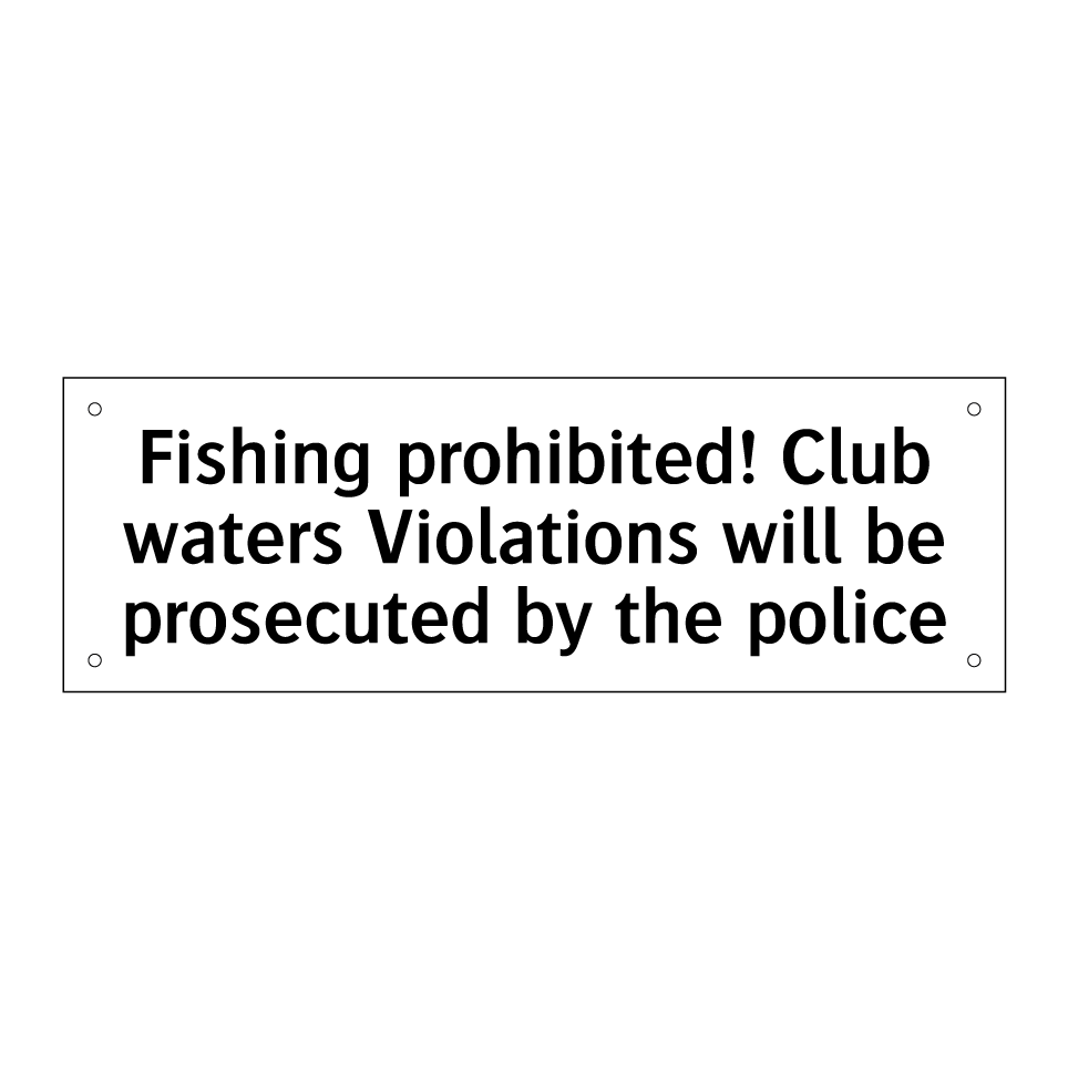 Fishing prohibited! Club waters Violations will be prosecuted by the police