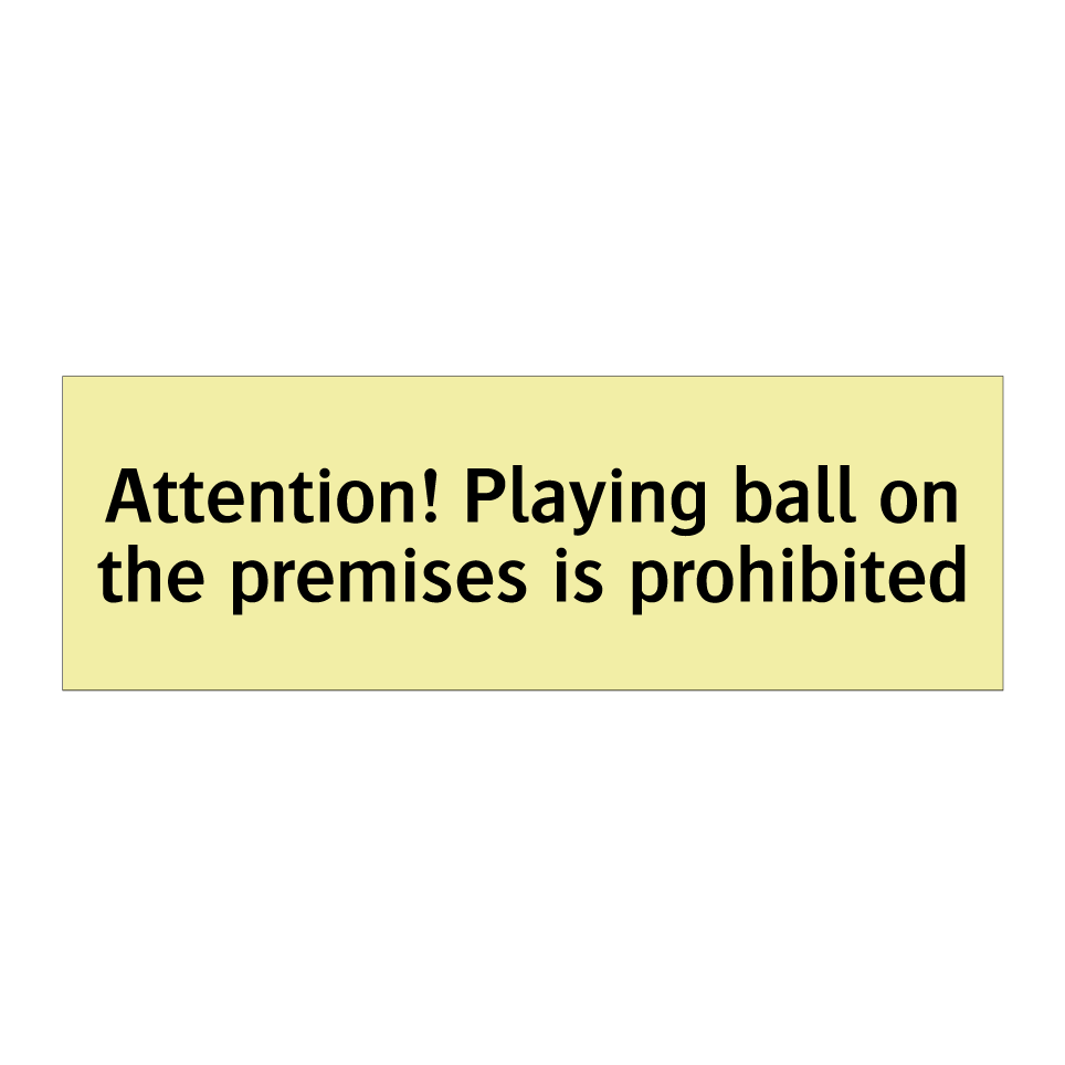 Attention! Playing ball on the premises is prohibited