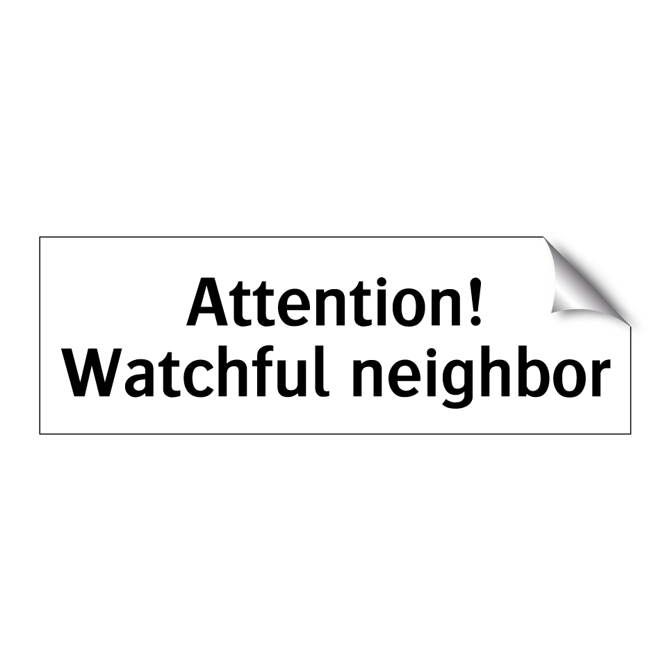 Attention! Watchful neighbor