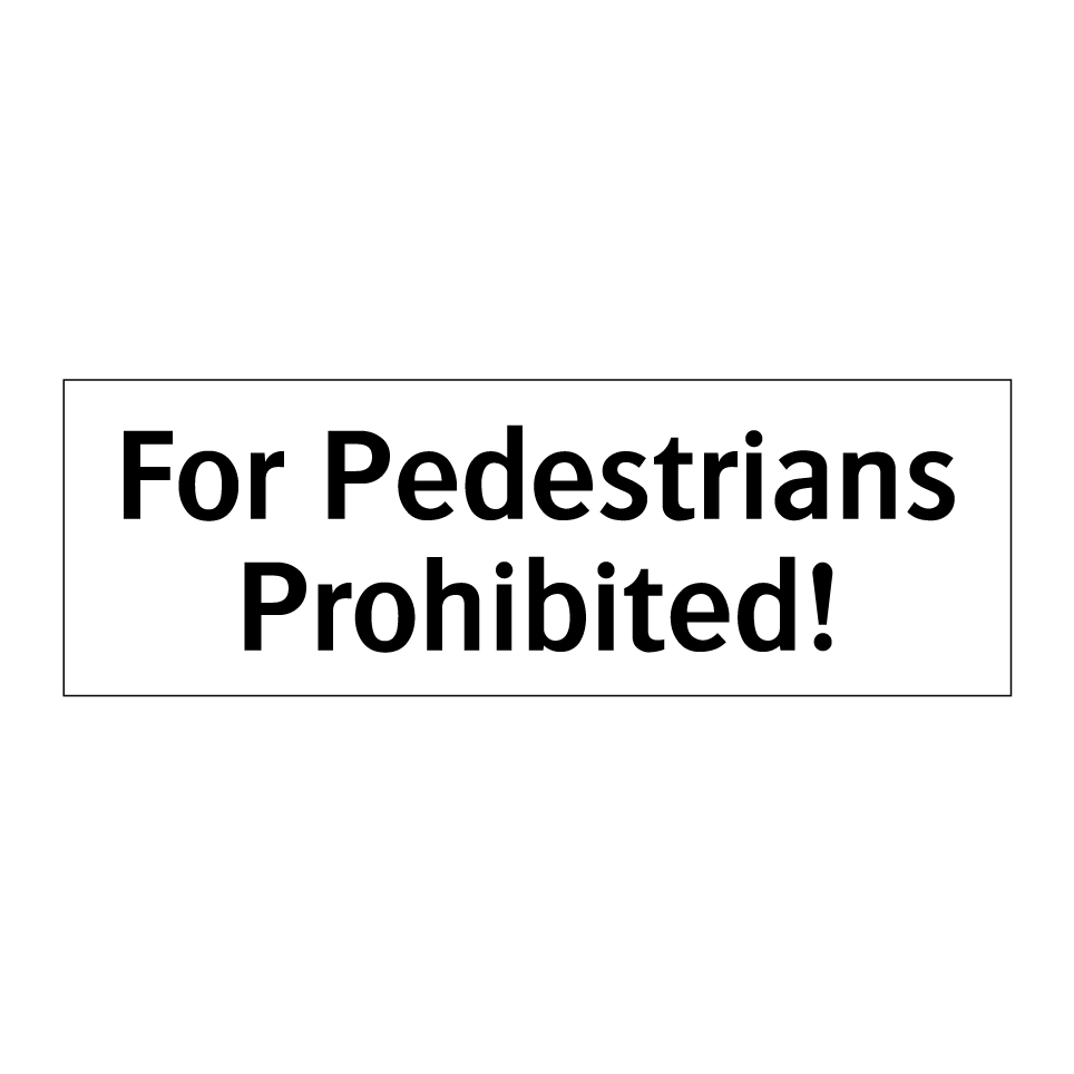 For Pedestrians Prohibited!
