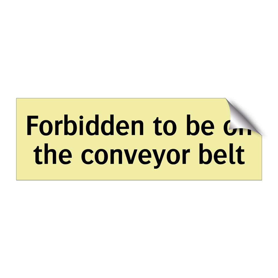 Forbidden to be on the conveyor belt