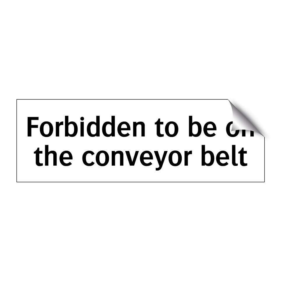 Forbidden to be on the conveyor belt