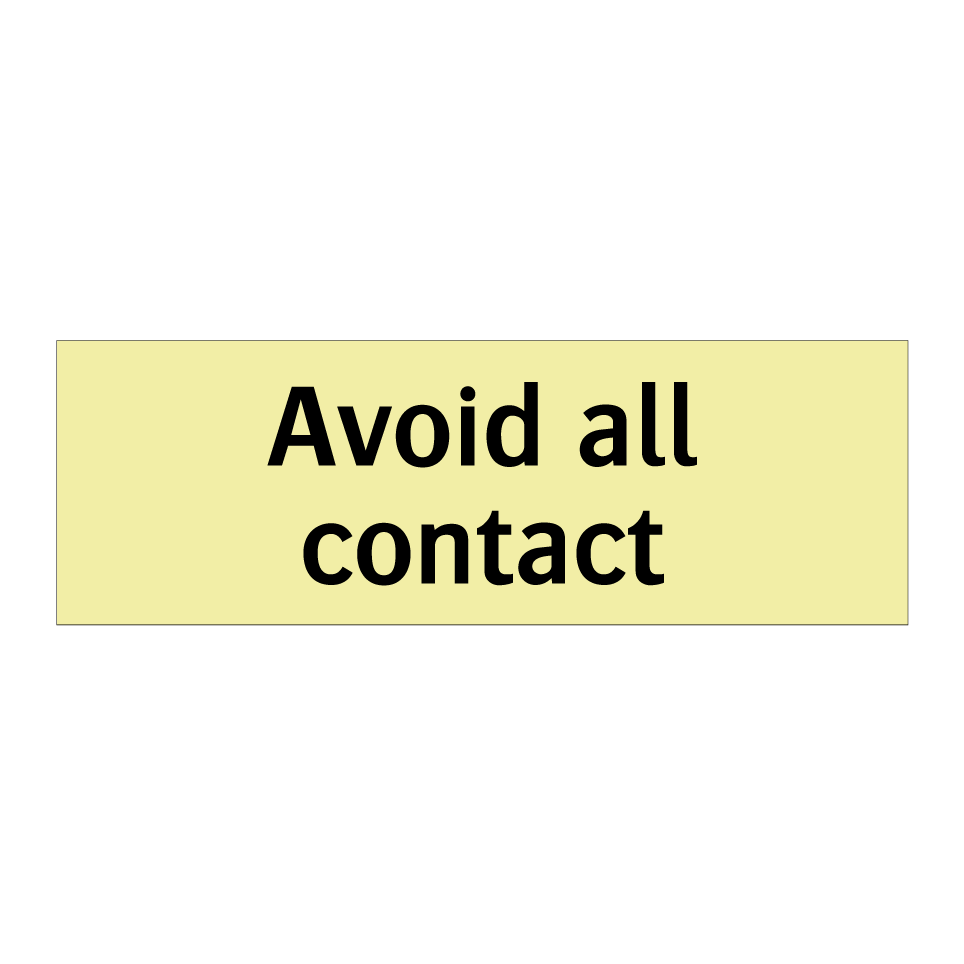 Avoid all contact