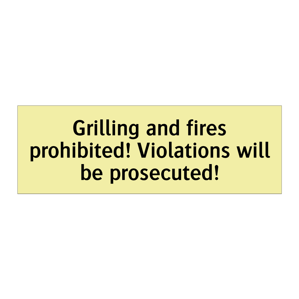 Grilling and fires prohibited! Violations will be prosecuted!