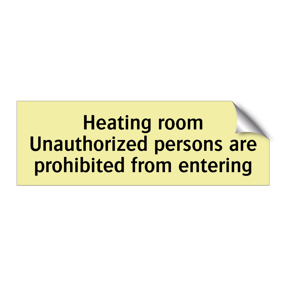 Heating room Unauthorized persons are prohibited from entering