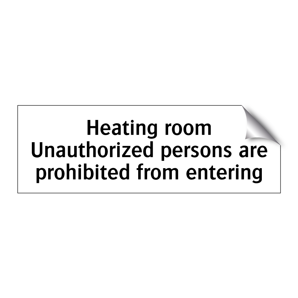 Heating room Unauthorized persons are prohibited from entering