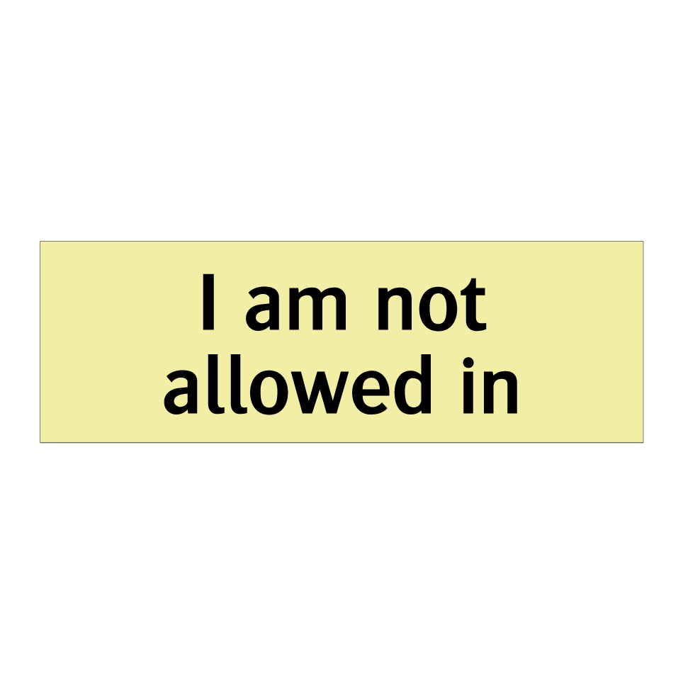 I am not allowed in