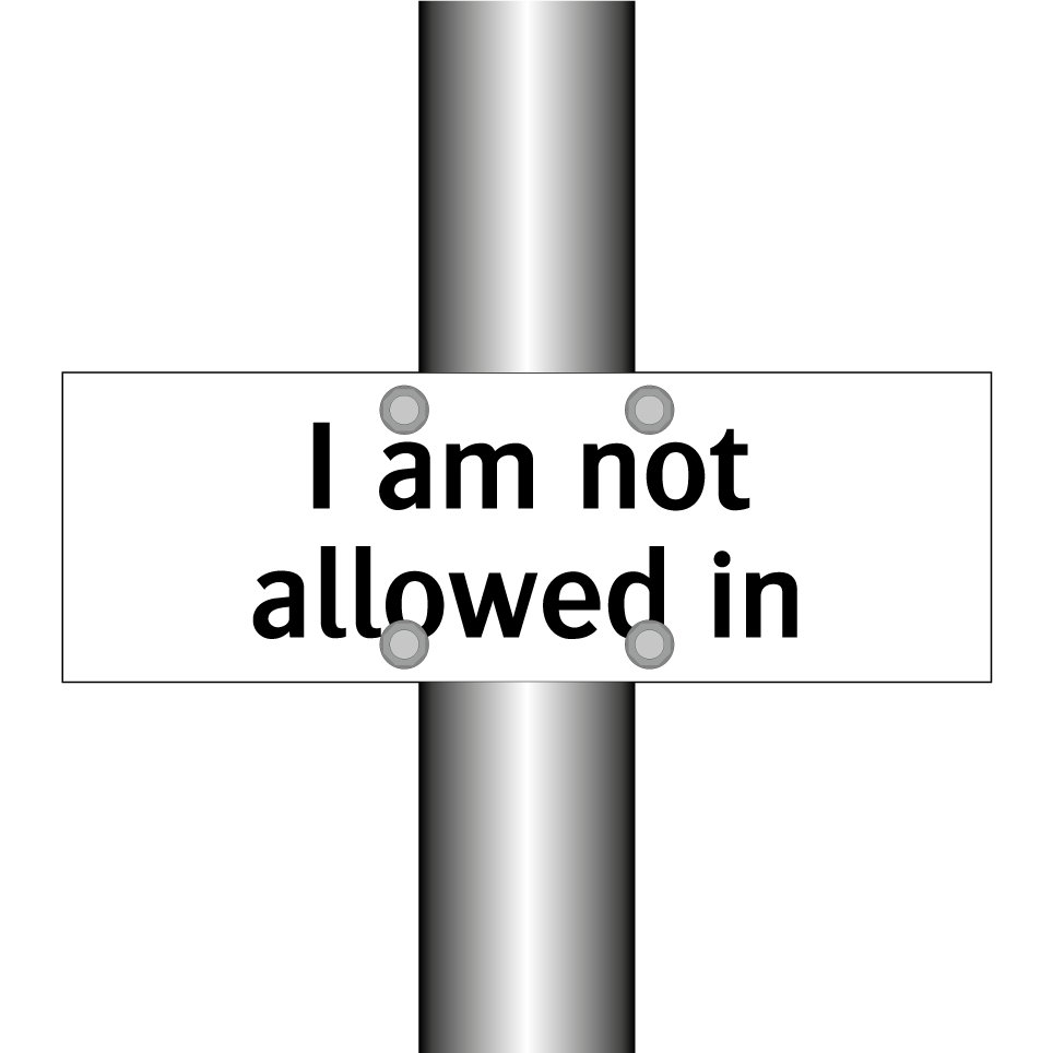 I am not allowed in