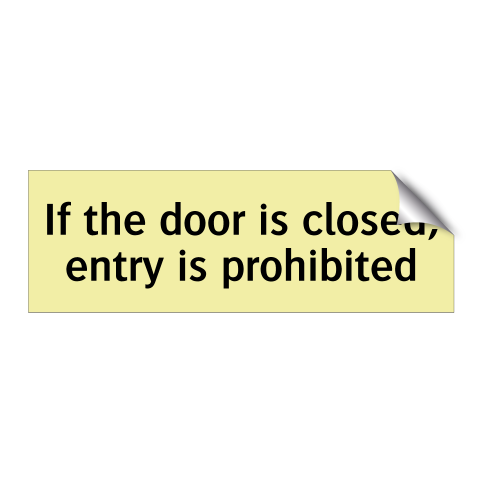 If the door is closed, entry is prohibited