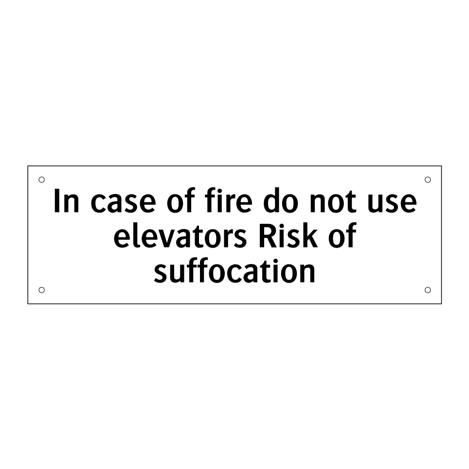 In case of fire do not use elevators Risk of suffocation