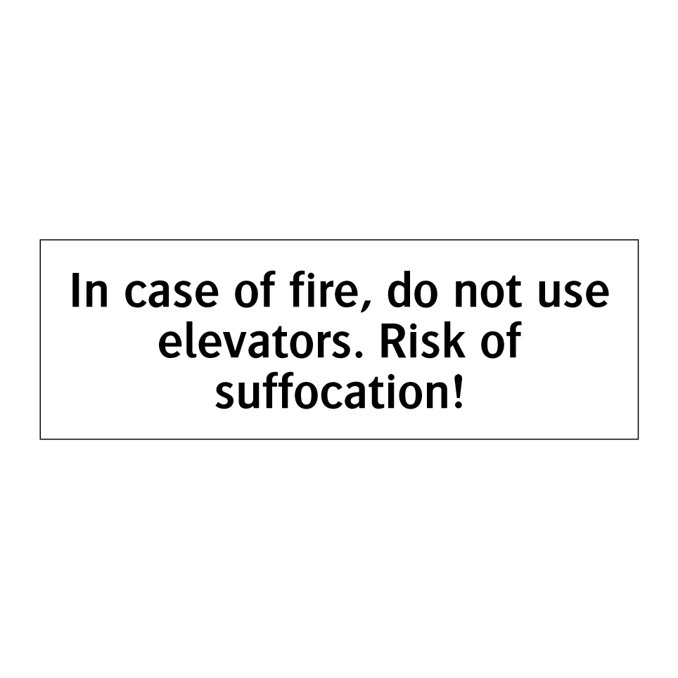 In case of fire, do not use elevators. Risk of suffocation!