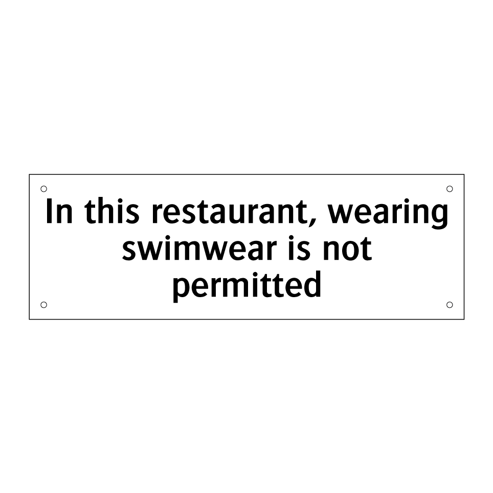 In this restaurant, wearing swimwear is not permitted