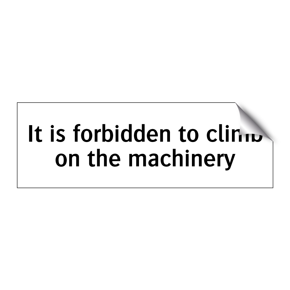 It is forbidden to climb on the machinery