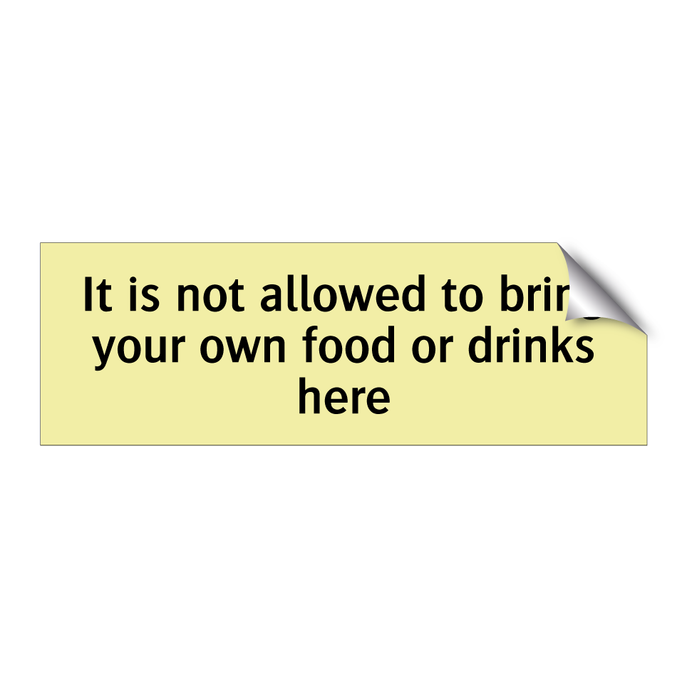 It is not allowed to bring your own food or drinks here
