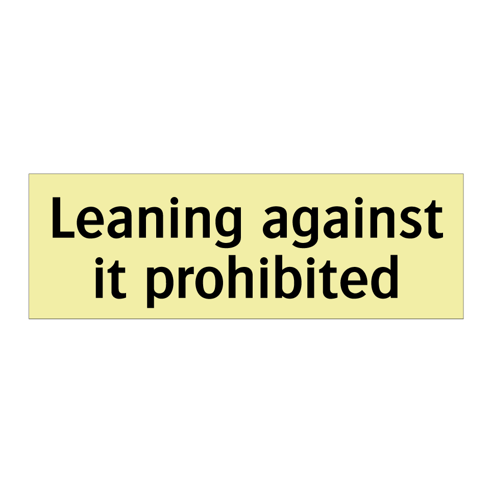 Leaning against it prohibited