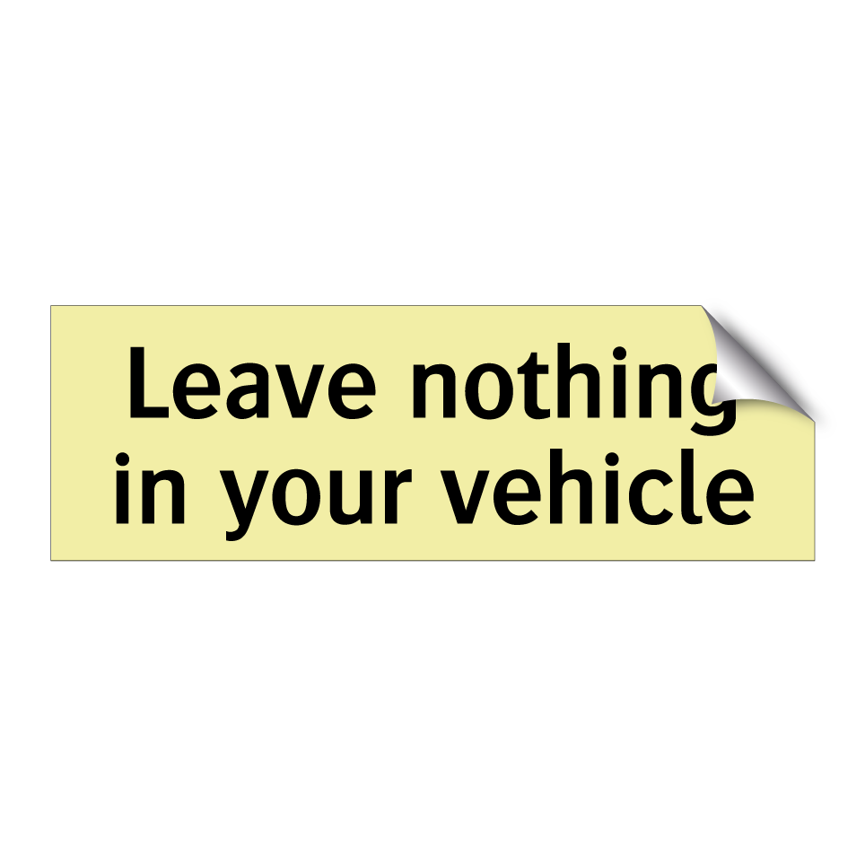 Leave nothing in your vehicle
