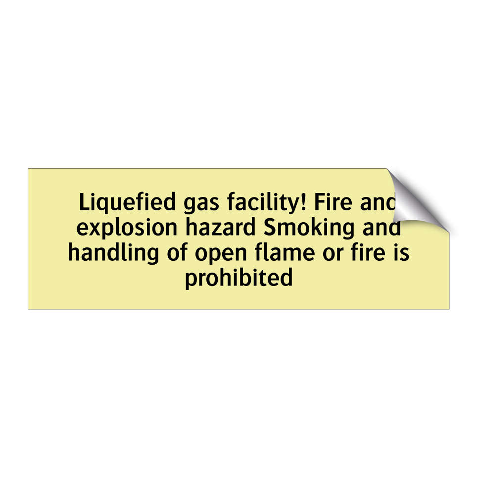 Liquefied gas facility! Fire and explosion hazard Smoking and handling of open flame or fire is prohibited