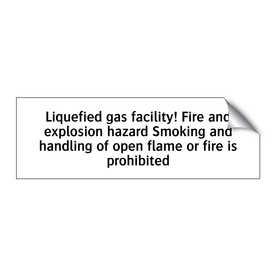 Liquefied gas facility! Fire and explosion hazard Smoking and handling of open flame or fire is prohibited