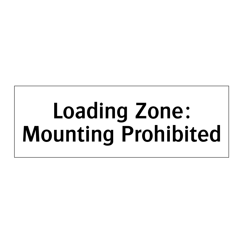 Loading Zone: Mounting Prohibited